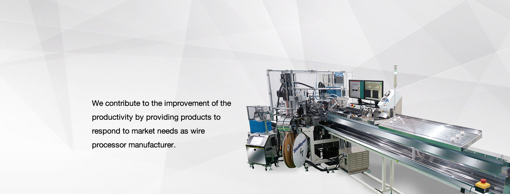 We contribute to the improvement of the productivity by providing products to respond to market needs as wire processor manufacturer.